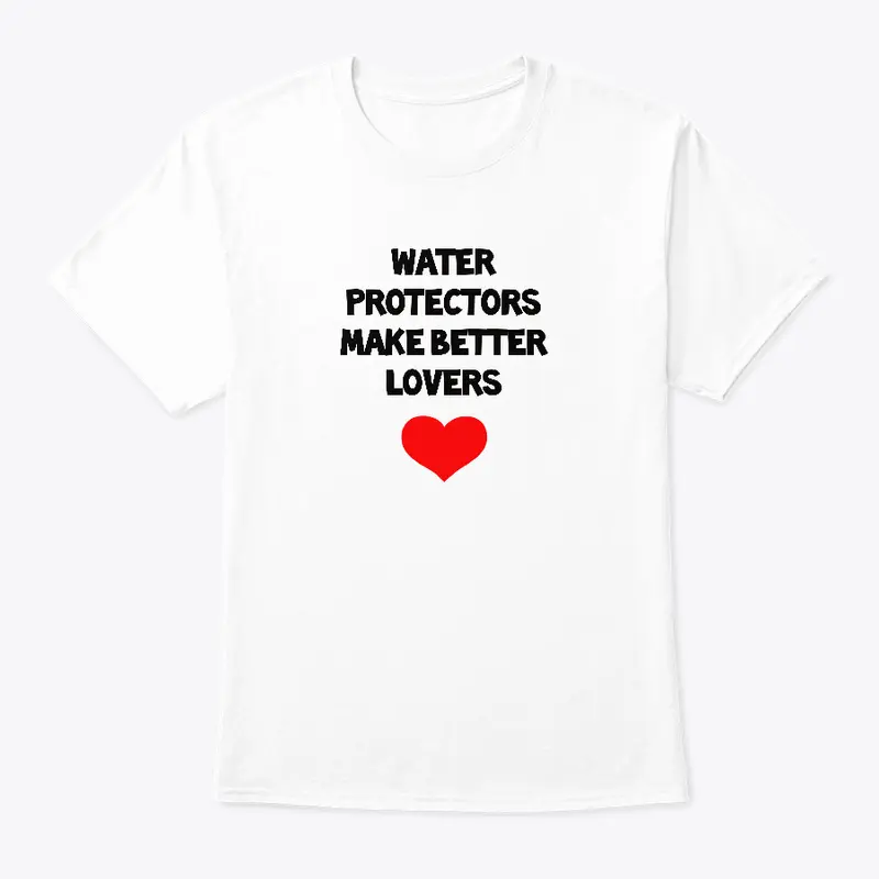 Water Protectors Make Better Lovers